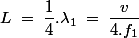 L\;=\;\dfrac{1}{4}.\lambda_1 \;=\;\dfrac{v}{4.f_1}